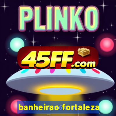 banheirao fortaleza